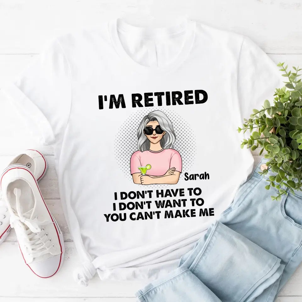 I‘m Retired You Can’t Make Me - Personalized T-Shirt, Retirement Gift, Funny Retirement Gift - TS1160