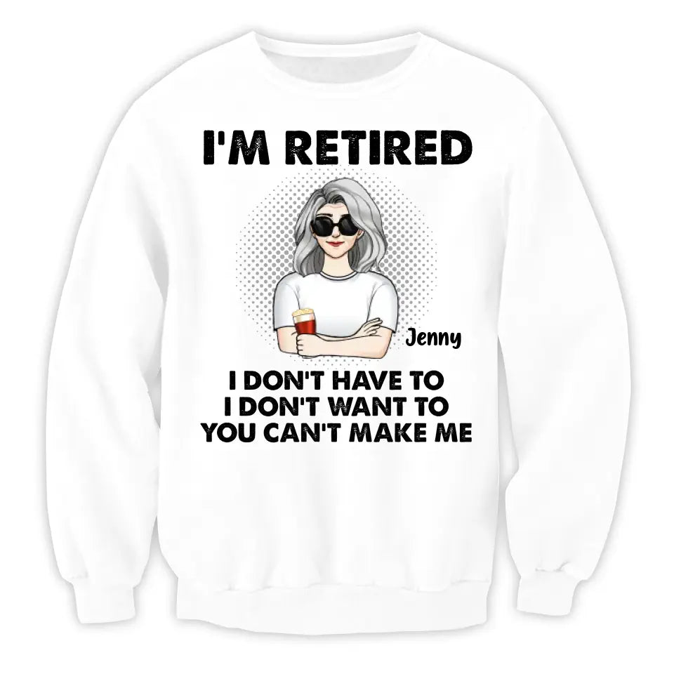 I‘m Retired You Can’t Make Me - Personalized T-Shirt, Retirement Gift, Funny Retirement Gift - TS1160