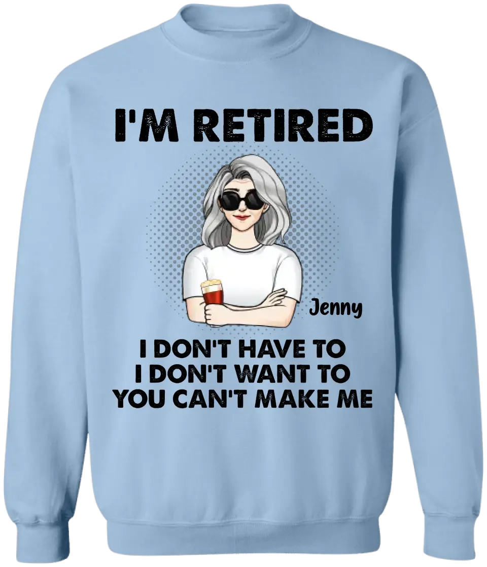 I‘m Retired You Can’t Make Me - Personalized T-Shirt, Retirement Gift, Funny Retirement Gift - TS1160
