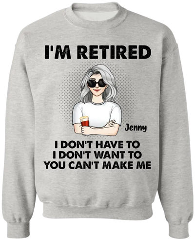 I‘m Retired You Can’t Make Me - Personalized T-Shirt, Retirement Gift, Funny Retirement Gift - TS1160