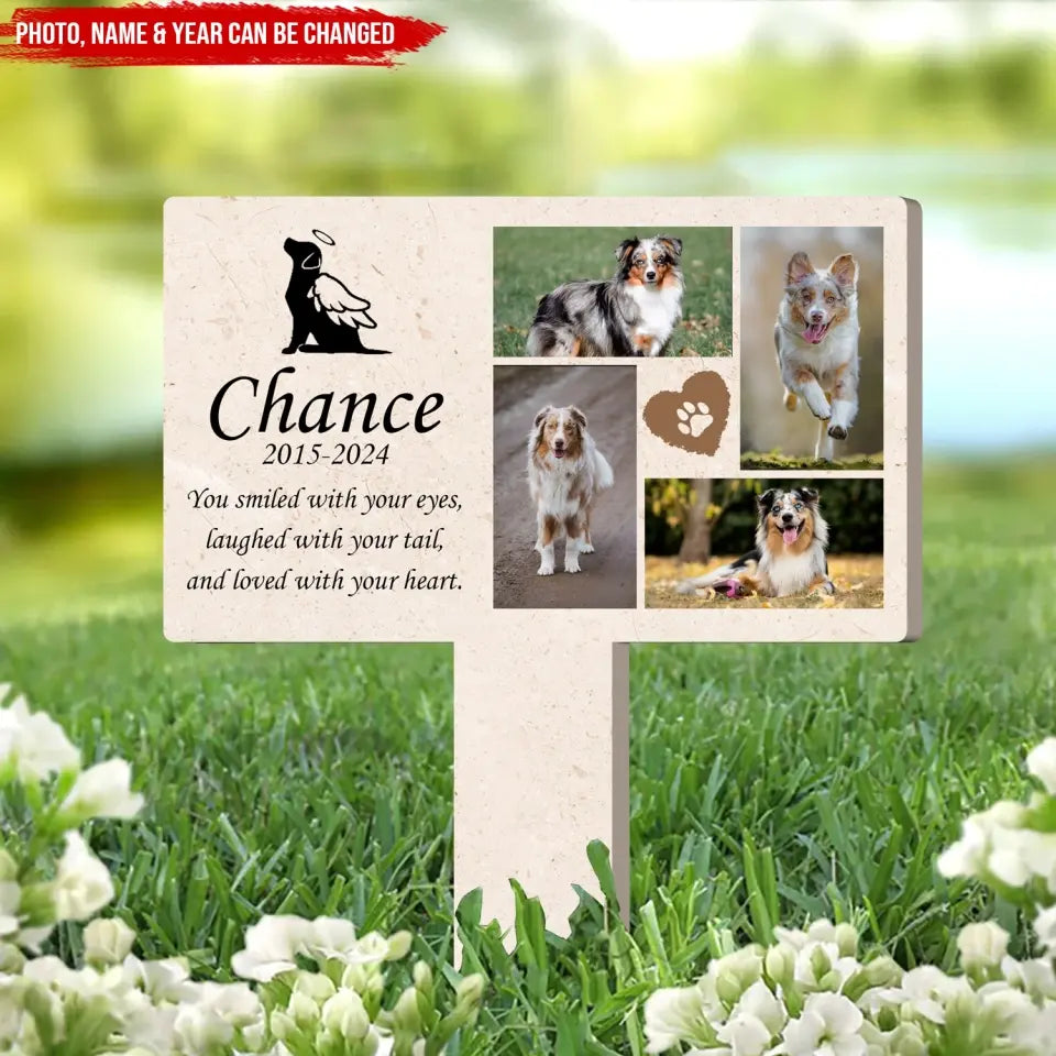 You Smiled With Your Eyes, Laughed With Your Tail, And Loved With Your Heart - Personalized Plaque Stake - PS98