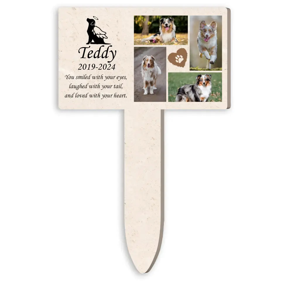 You Smiled With Your Eyes, Laughed With Your Tail, And Loved With Your Heart - Personalized Plaque Stake - PS98