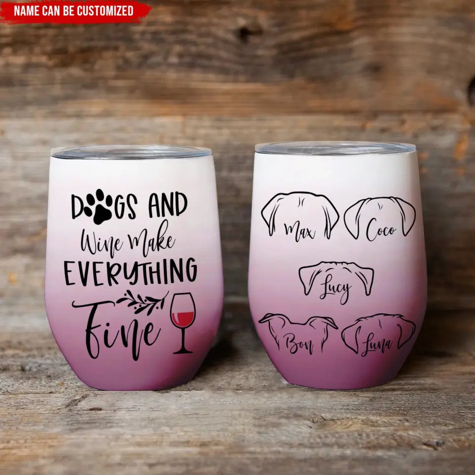 Dogs And Wine Make Everything Fine - Personalized Wine Tumbler, Gift For Dog Lover - WTL56