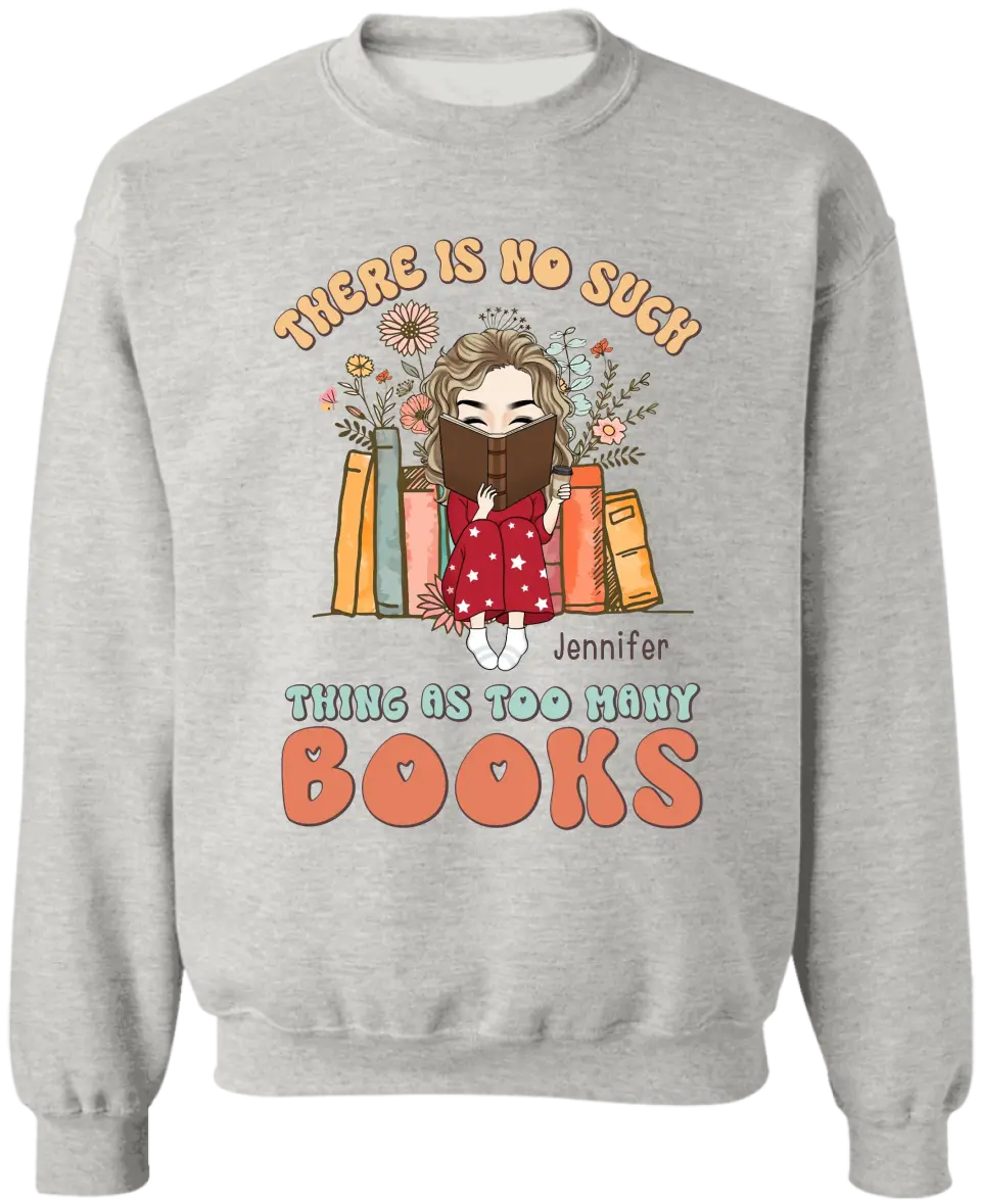 There Is No Such Thing As Too Many Books - Personalized T-Shirt, Gift For Book Lovers - TS1165