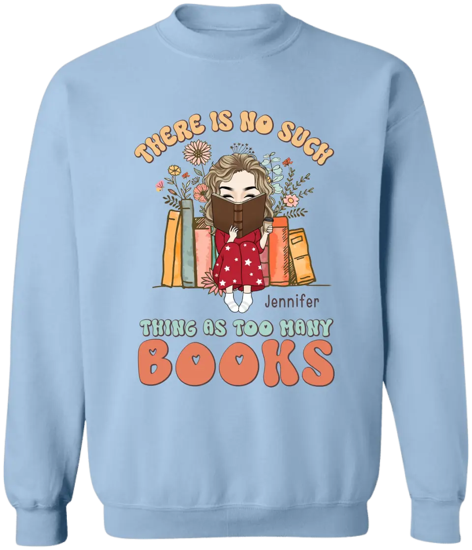 There Is No Such Thing As Too Many Books - Personalized T-Shirt, Gift For Book Lovers - TS1165