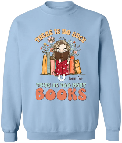 There Is No Such Thing As Too Many Books - Personalized T-Shirt, Gift For Book Lovers - TS1165