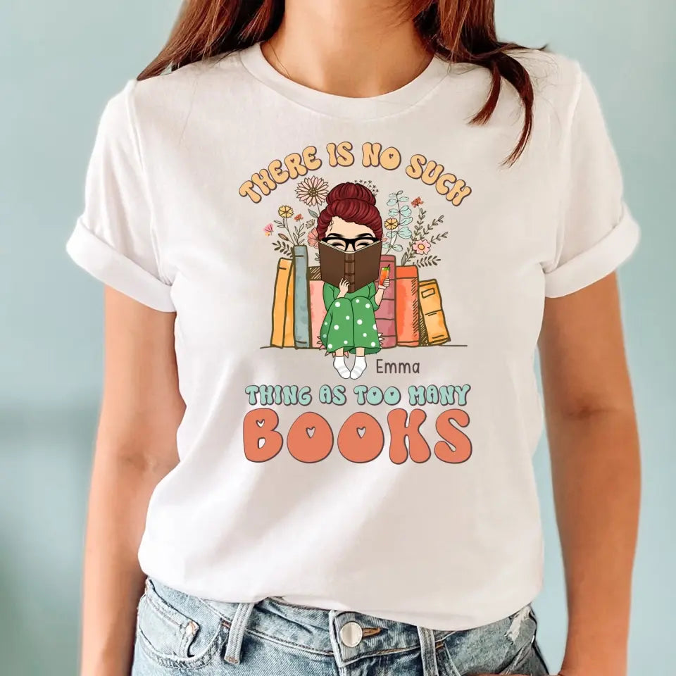 There Is No Such Thing As Too Many Books - Personalized T-Shirt, Gift For Book Lovers - TS1165