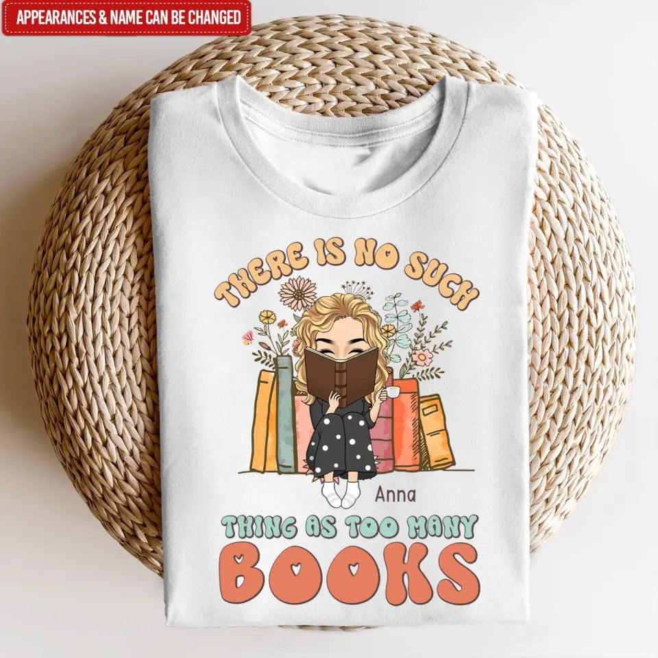 There Is No Such Thing As Too Many Books - Personalized T-Shirt, Gift For Book Lovers - TS1165