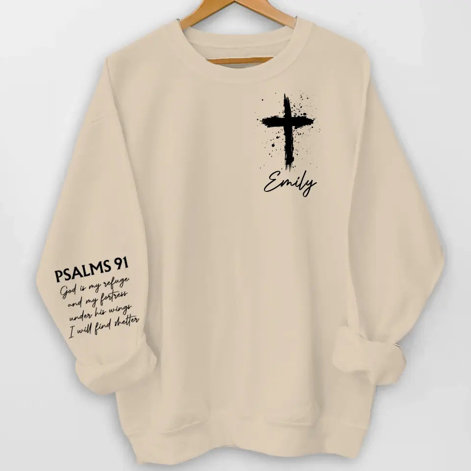 God Is My Refuge And My Fortress Under His Wings I Will Find Shelter - Personalized Sleeve Print Sweatshirt
