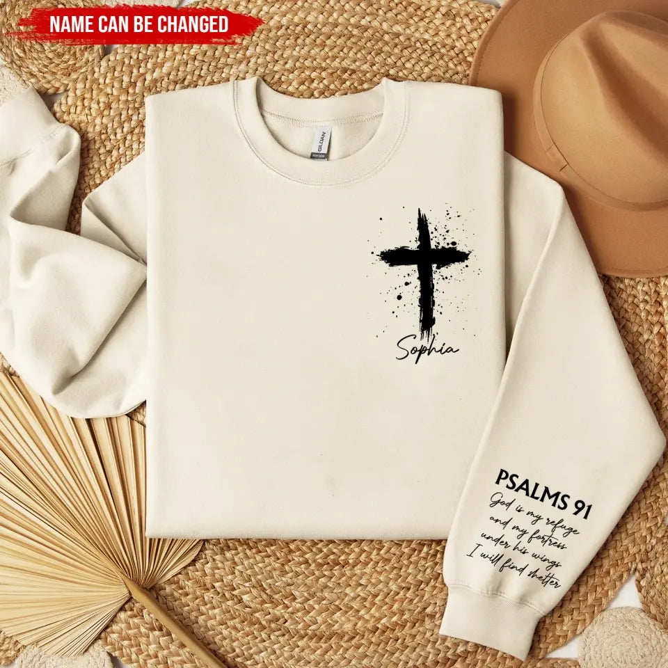God Is My Refuge And My Fortress Under His Wings I Will Find Shelter - Personalized Sleeve Print Sweatshirt