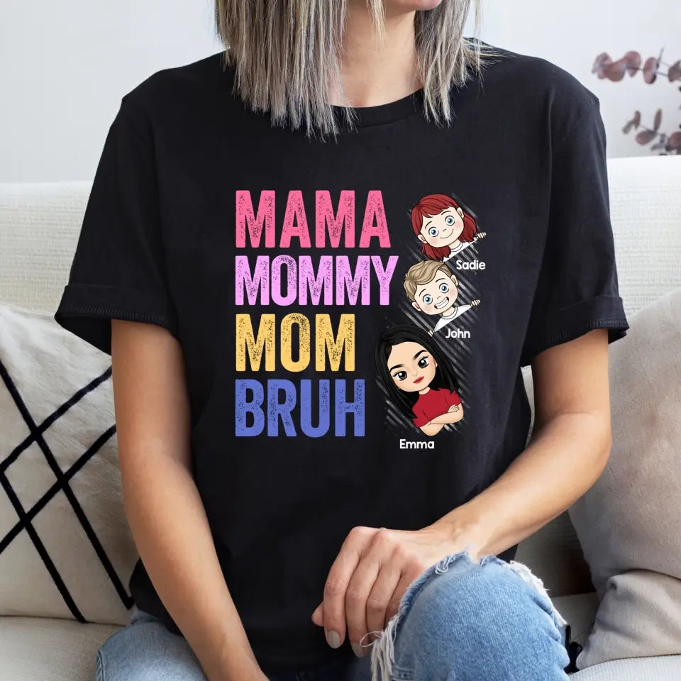 Mama Mommy Mom Bruh - Personalized T-Shirt, Gift For Mom, Funny Gift For Mother's Day/Birthday - TS1167