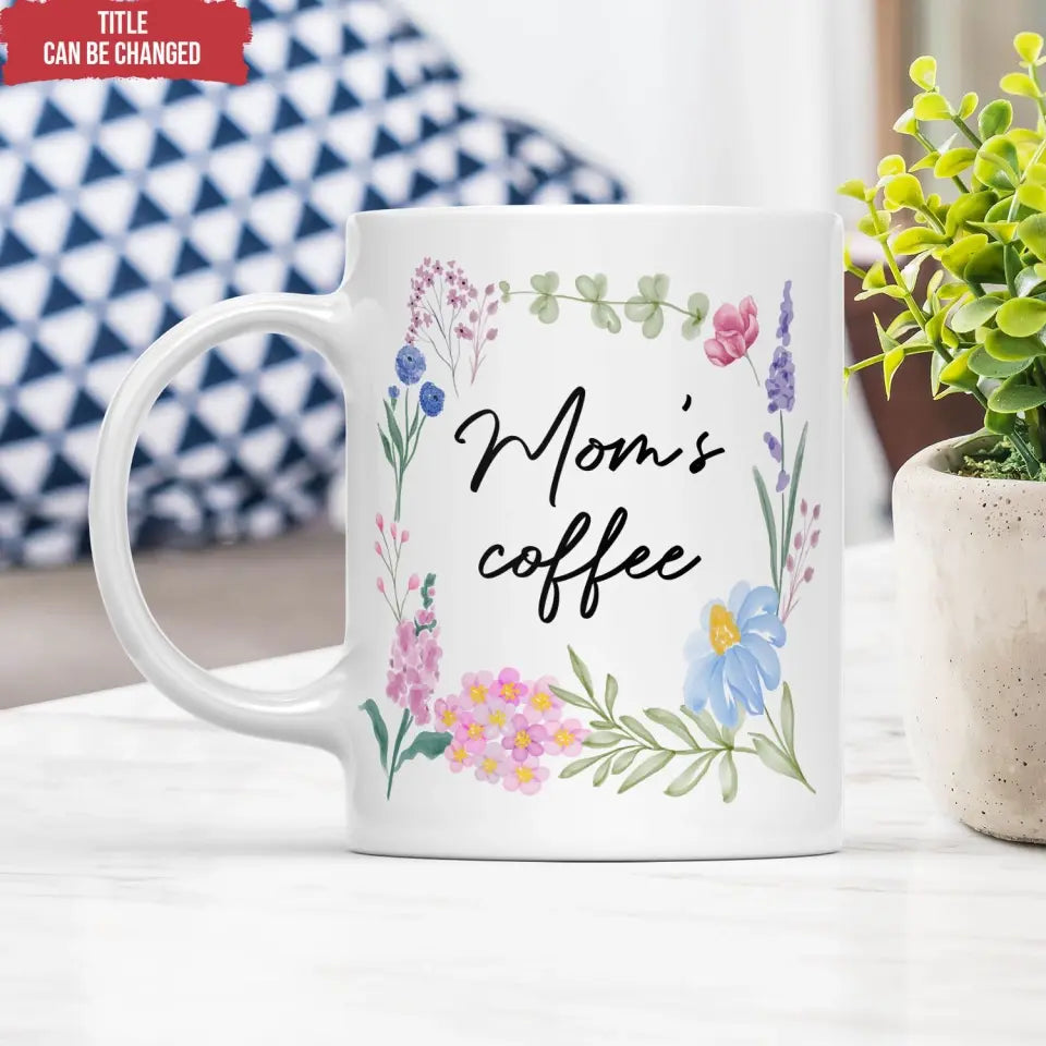 Floral Flower Mom's Coffee - Personalized Mug, Gift For Mom, Gift For Mom, Grandma - M87