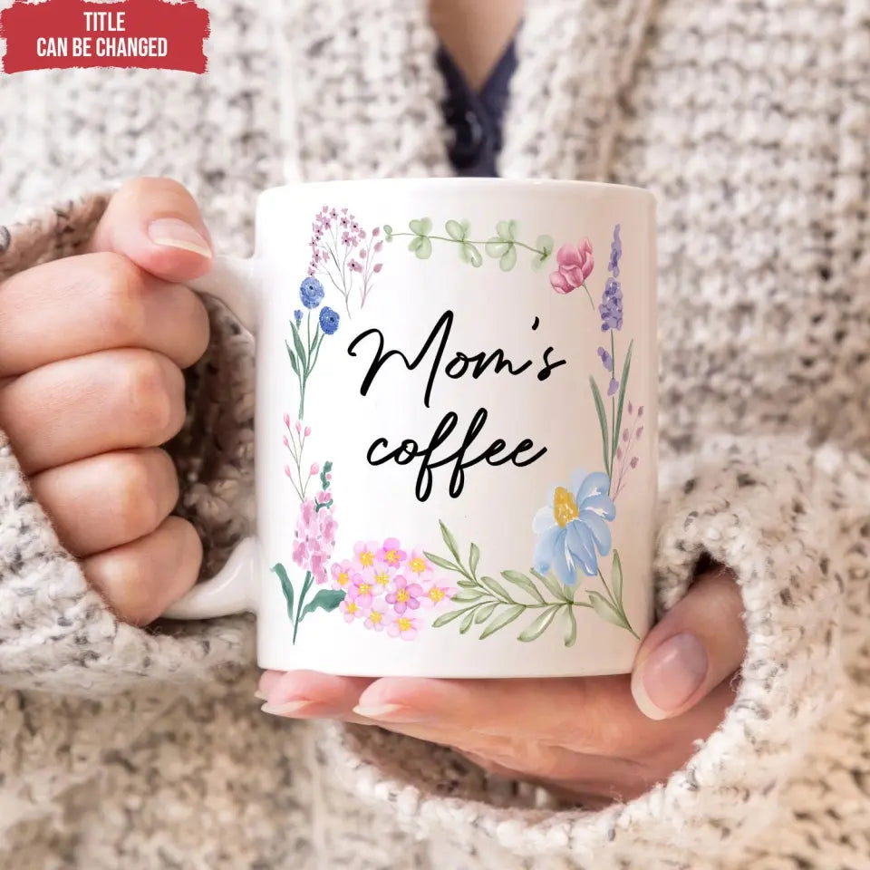 Floral Flower Mom's Coffee - Personalized Mug, Gift For Mom, Gift For Mom, Grandma - M87