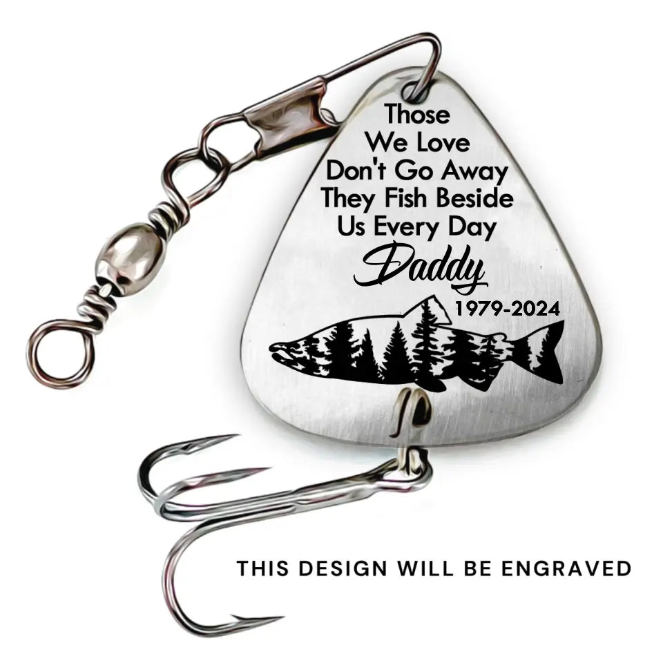 Those We Love Don't Go Away They Fish Beside Us Every Day Those We Love Don't Go Away They Fish Beside Us Every Day