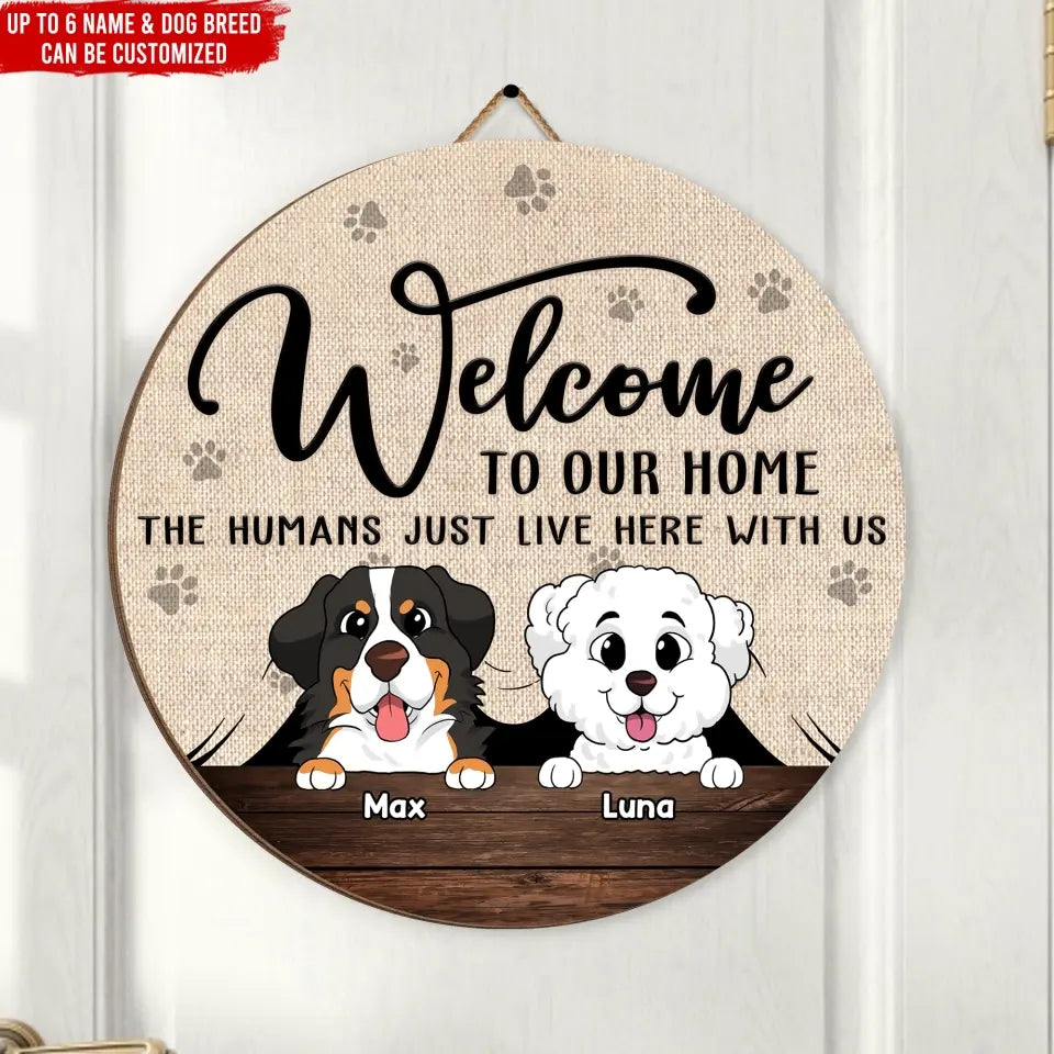 Welcome To Our Home The Humans Just Live Here With Us - Personalized Wooden Sign, Gift for Dog Lover - DS779