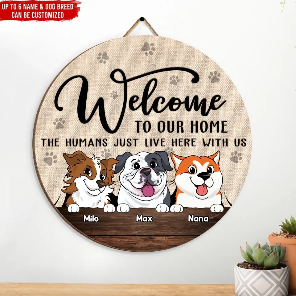 Welcome To Our Home The Humans Just Live Here With Us - Personalized Wooden Sign, Gift for Dog Lover - DS779
