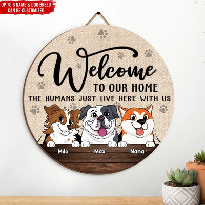 Welcome To Our Home The Humans Just Live Here With Us - Personalized Wooden Sign, Gift for Dog Lover - DS779