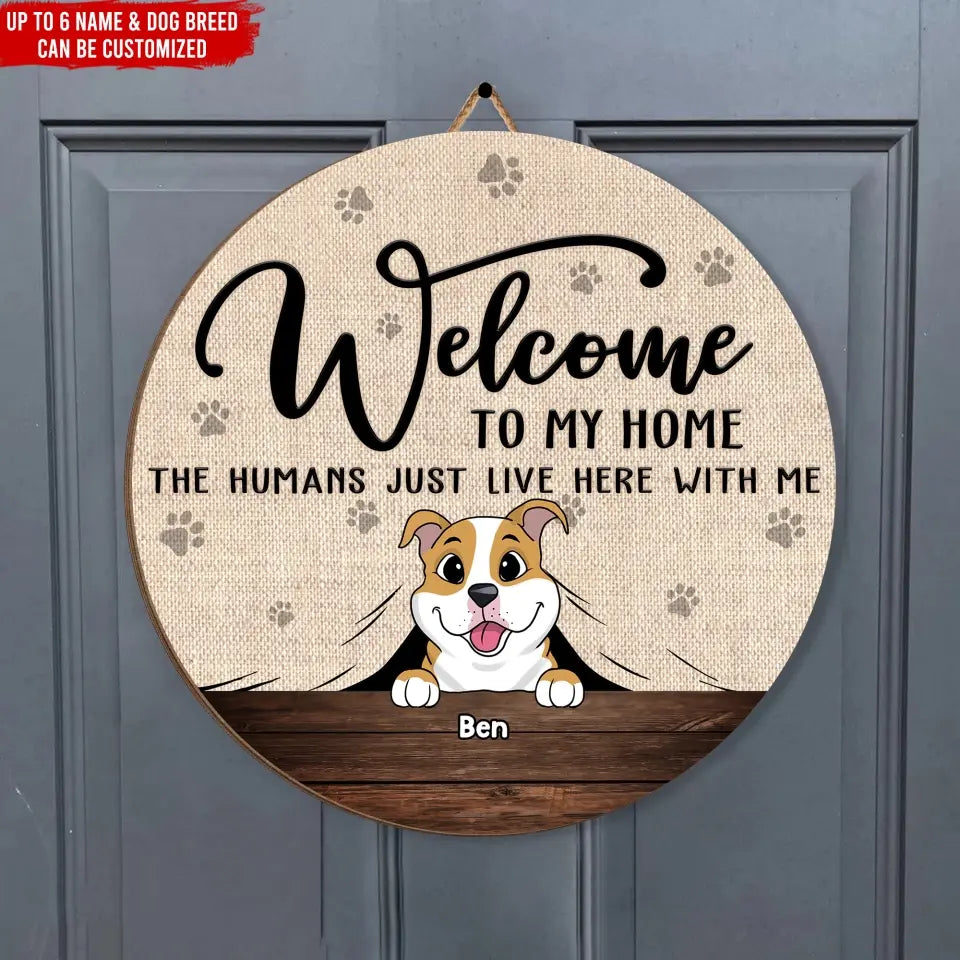 Welcome To Our Home The Humans Just Live Here With Us - Personalized Wooden Sign, Gift for Dog Lover - DS779