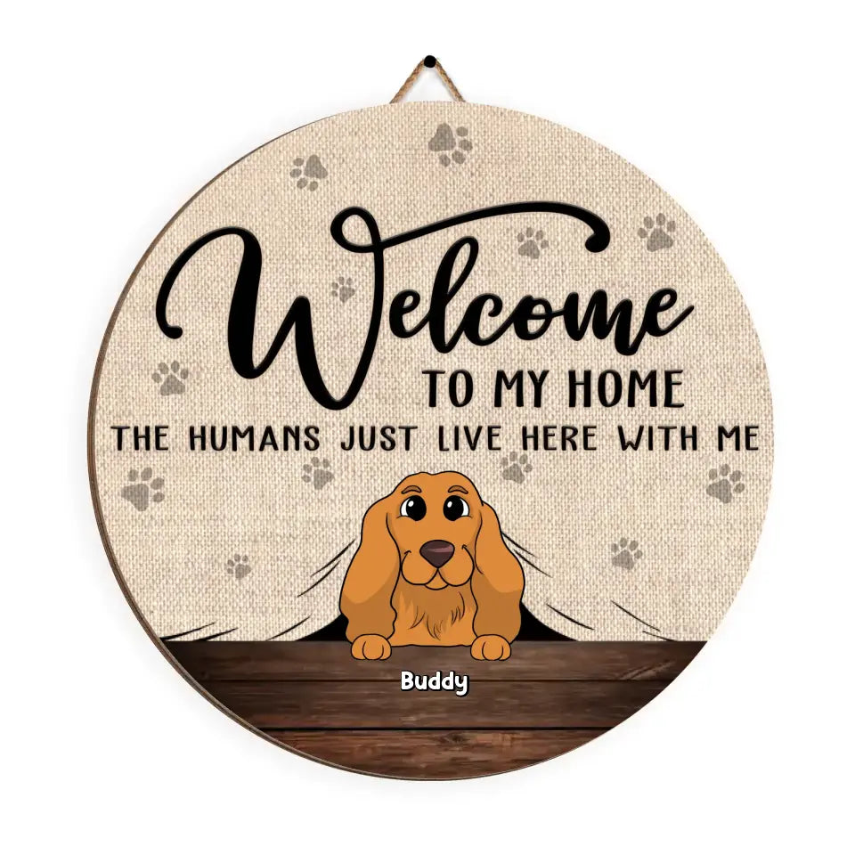 Welcome To Our Home The Humans Just Live Here With Us - Personalized Wooden Sign, Gift for Dog Lover - DS779