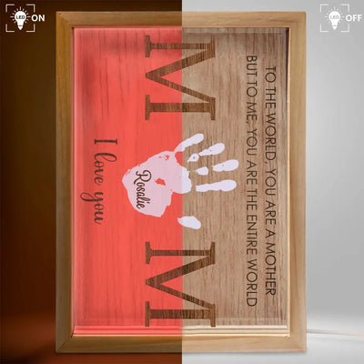 To The World You Are A Mother But To Me You Are The Entire World - Personalized Frame Light Box, Gift For Family, Happy Mother's Day - FLB15