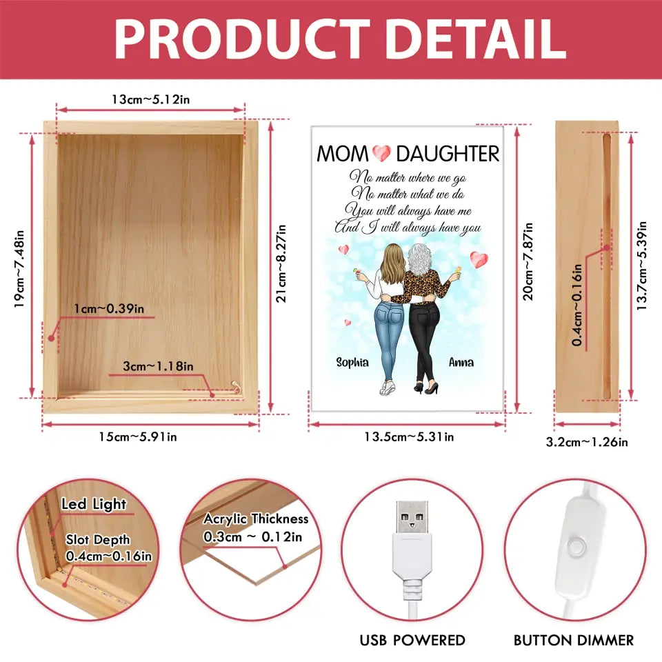 I Will Always Have You Mom - Personalized Frame Light Box, Gift For Mom, Mother Daughter Gift - FLB17