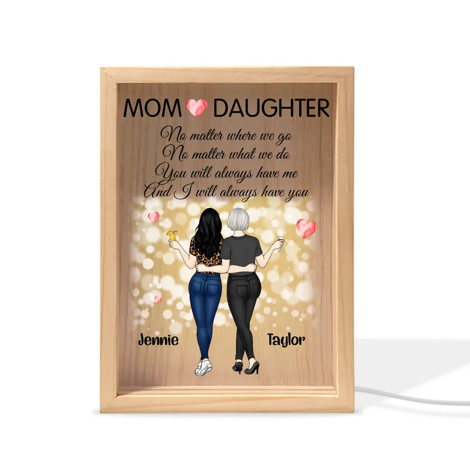 I Will Always Have You Mom - Personalized Frame Light Box, Gift For Mom, Mother Daughter Gift - FLB17