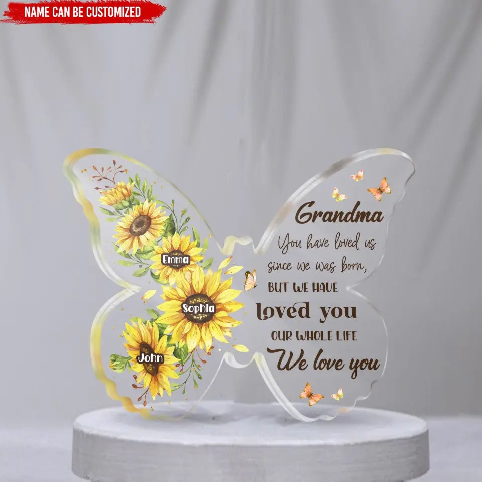 You Have Loved Me Since I Was Born - Personalized Acrylic Plaque, Gift For Mother/Grandma, Nana Gifts Idea - AP39