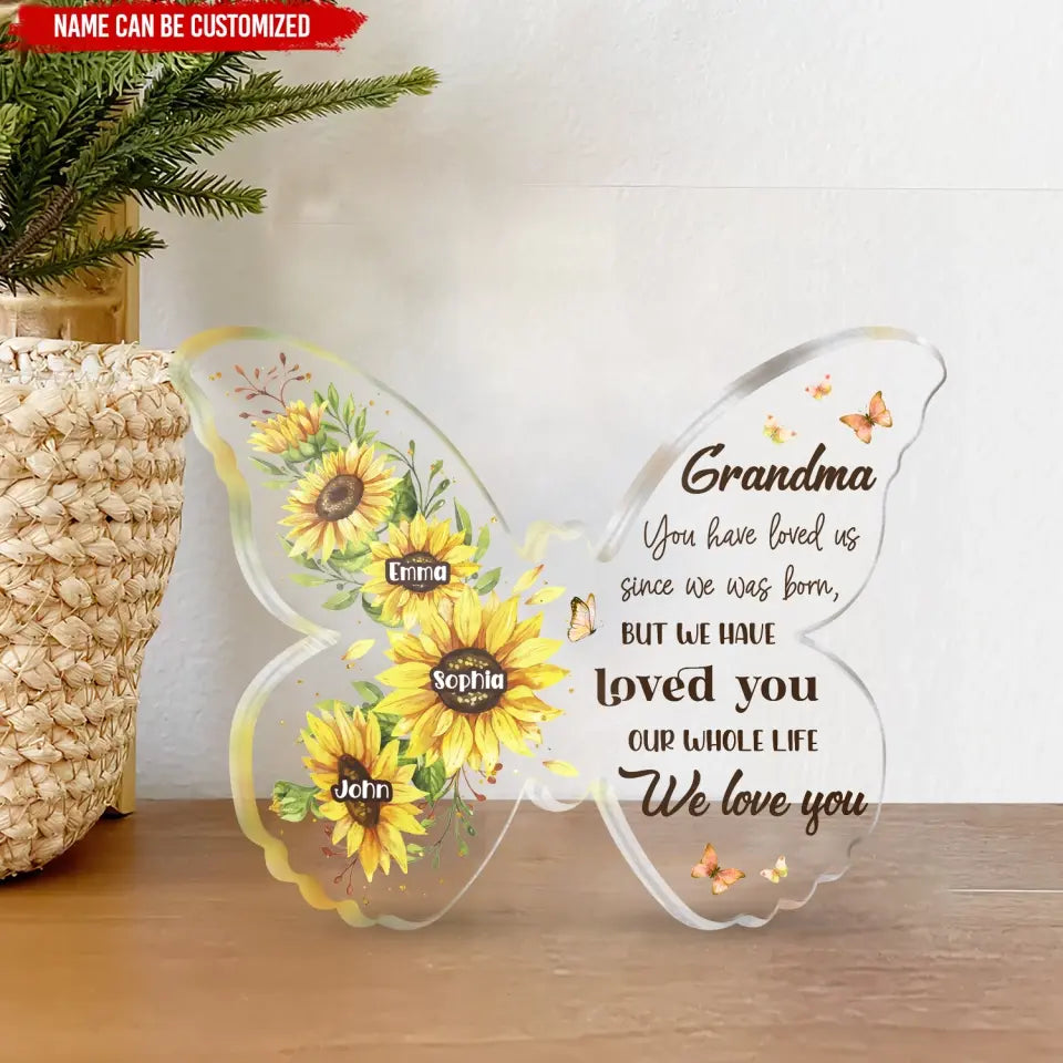 You Have Loved Me Since I Was Born - Personalized Acrylic Plaque, Gift For Mother/Grandma, Nana Gifts Idea - AP39