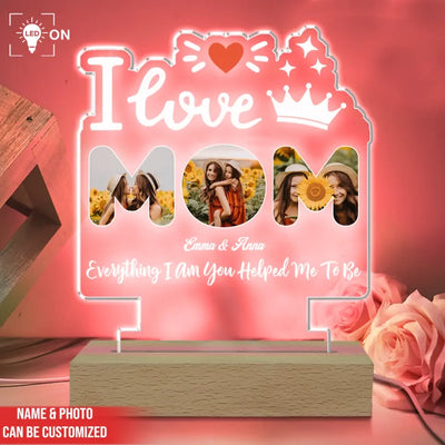 I Love Mom Everything I Am You Helped Me To Be - Personalized Acrylic Night Light - L129
