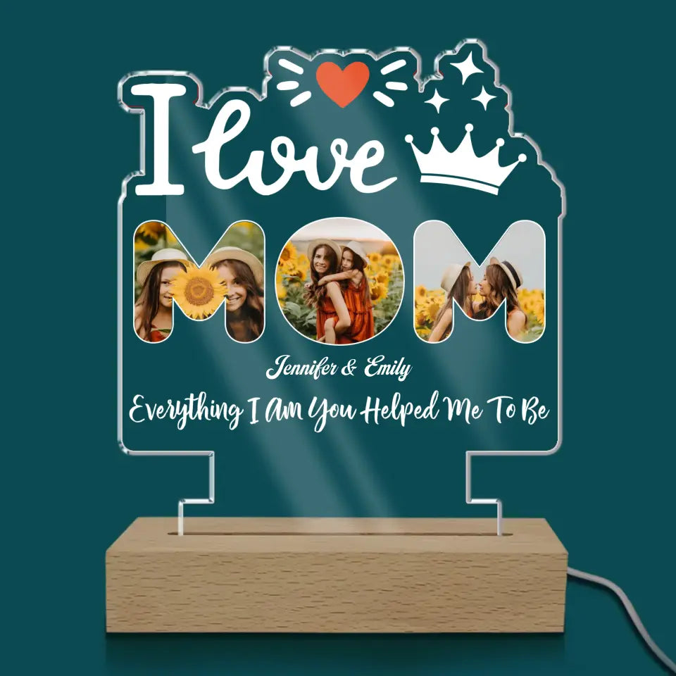 I Love Mom Everything I Am You Helped Me To Be - Personalized Acrylic Night Light - L129