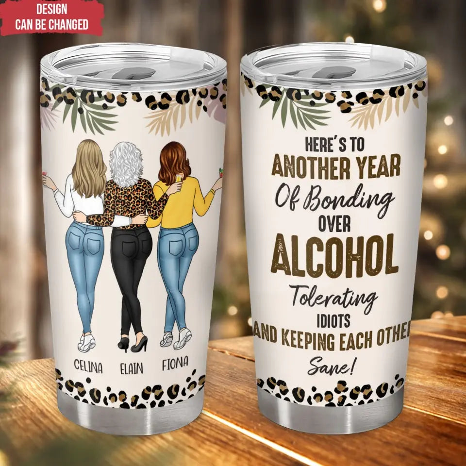 Here’s To Another Year Of Bonding Over Alcohol - Personalized Tumbler, Gift For Friends - TL88