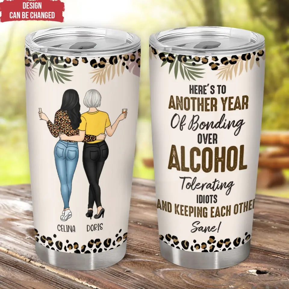 Here’s To Another Year Of Bonding Over Alcohol - Personalized Tumbler, Gift For Friends - TL88
