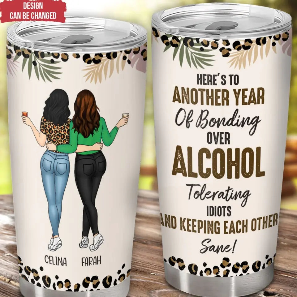 Here’s To Another Year Of Bonding Over Alcohol - Personalized Tumbler, Gift For Friends - TL88