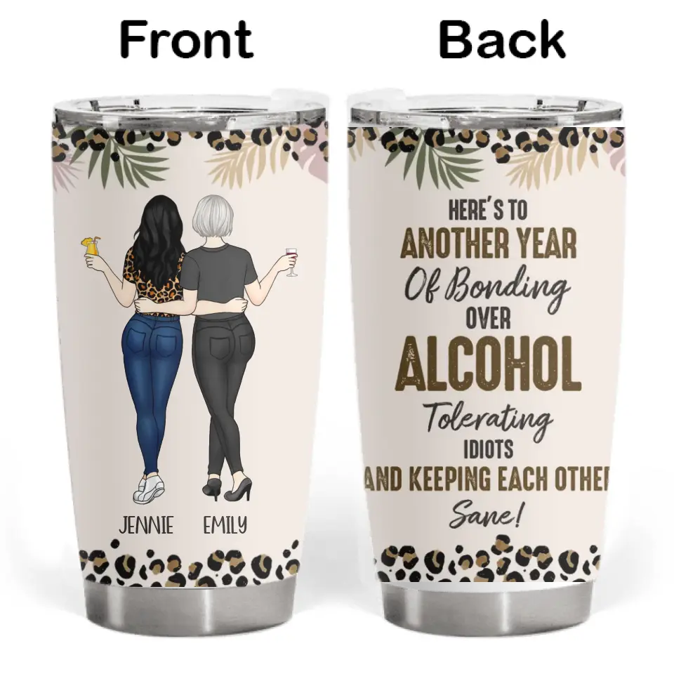 Here’s To Another Year Of Bonding Over Alcohol - Personalized Tumbler, Gift For Friends - TL88