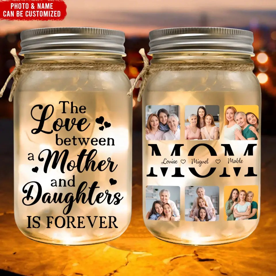 Mother Daughter Gift, The Love Between A Mother And Daughter Is Forever - Personalized Mason Jar Light - MJL42