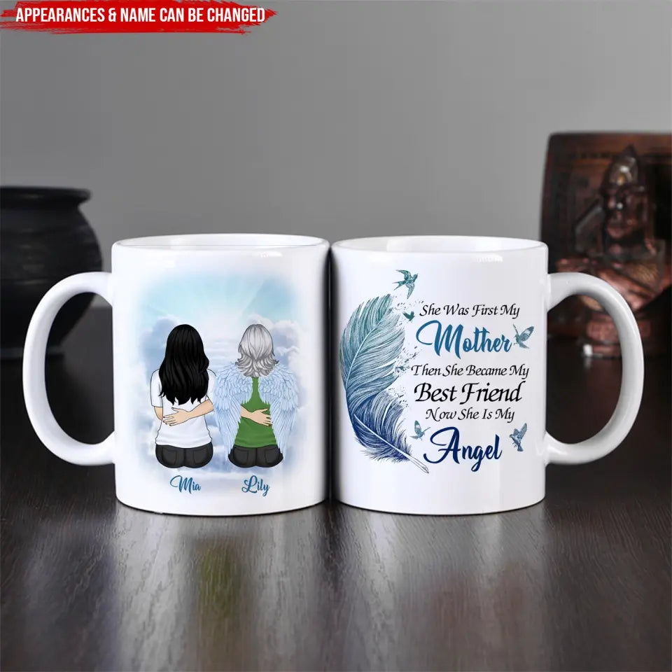 She Was First My Mom Then She Became My Best Friend Now She Is My Angel - Personalized Mug - M95