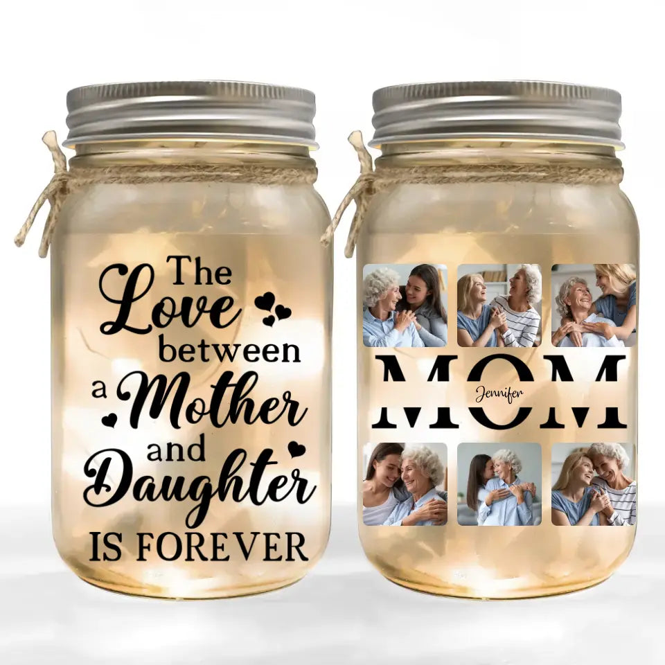 Mother Daughter Gift, The Love Between A Mother And Daughter Is Forever - Personalized Mason Jar Light - MJL42