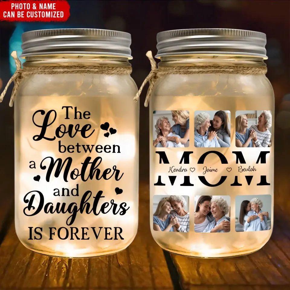 Mother Daughter Gift, The Love Between A Mother And Daughter Is Forever - Personalized Mason Jar Light - MJL42