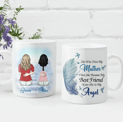 She Was First My Mom Then She Became My Best Friend Now She Is My Angel - Personalized Mug - M95