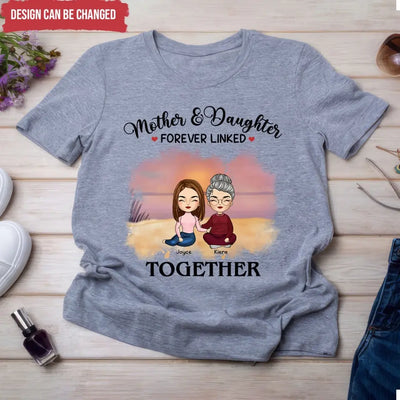 Mother & Daughter Forever Linked Together - Personalized T-Shirt, Gift For Mother - TS1184