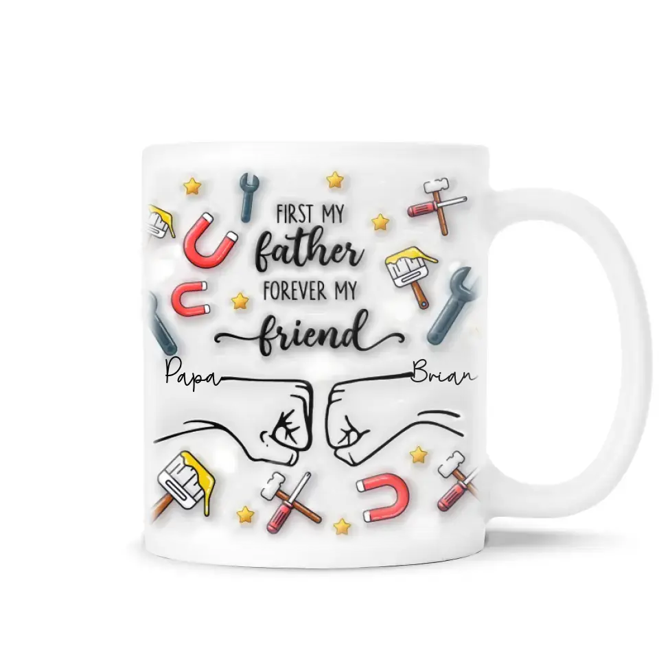 First My Father Forever My Friend - Personalized 3D Inflated Effect Printed Mug, Gift For Father's Day - M103