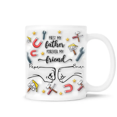 First My Father Forever My Friend - Personalized 3D Inflated Effect Printed Mug, Gift For Father's Day - M103
