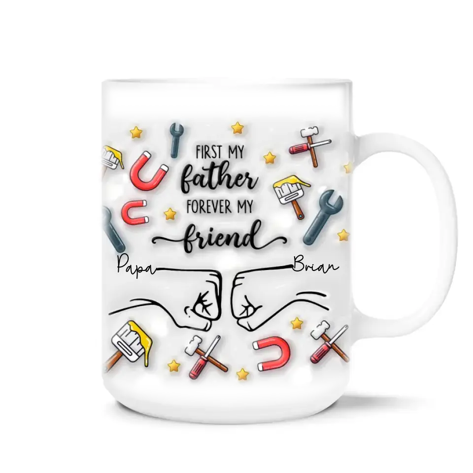 First My Father Forever My Friend - Personalized 3D Inflated Effect Printed Mug, Gift For Father's Day - M103