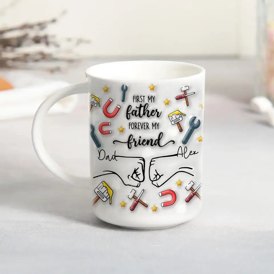 First My Father Forever My Friend - Personalized 3D Inflated Effect Printed Mug, Gift For Father's Day - M103