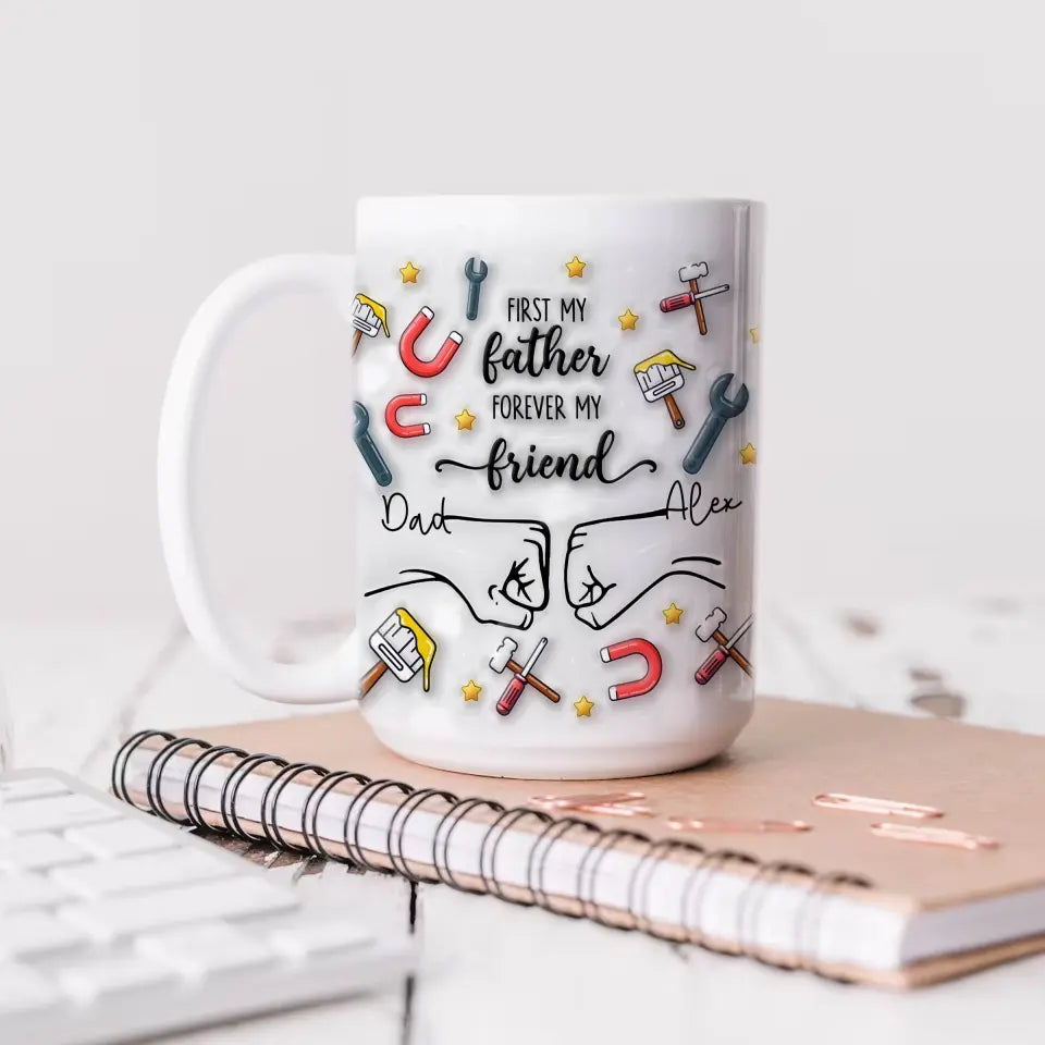 First My Father Forever My Friend - Personalized 3D Inflated Effect Printed Mug, Gift For Father's Day - M103