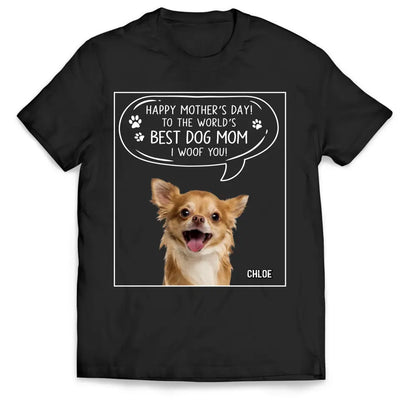 To The World’s Best Dog Mom I Woof You - Personalized T-Shirt, Gift For Dog Lover - TS1190