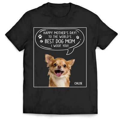 To The World’s Best Dog Mom I Woof You - Personalized T-Shirt, Gift For Dog Lover - TS1190