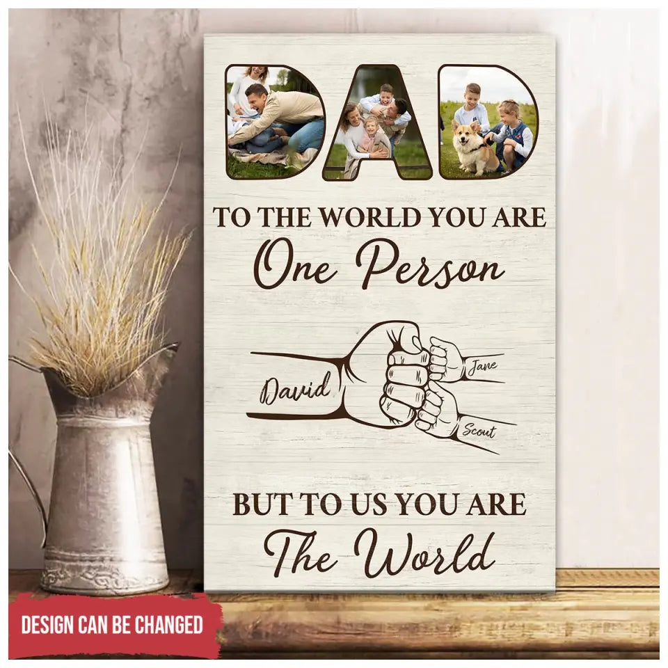 To The World You Are One Person, But To Us You Are The World - Personalized Canvas, Gift For Dad, Dad's Gift - CA116