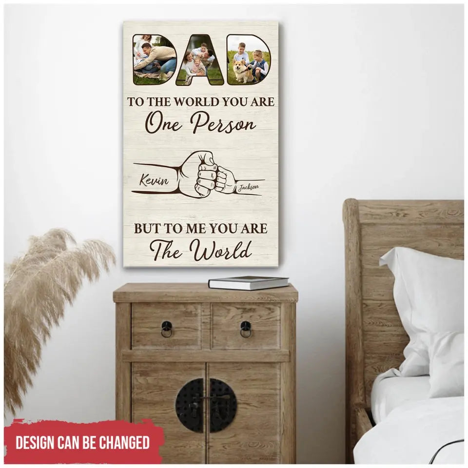 To The World You Are One Person, But To Us You Are The World - Personalized Canvas, Gift For Dad, Dad's Gift - CA116