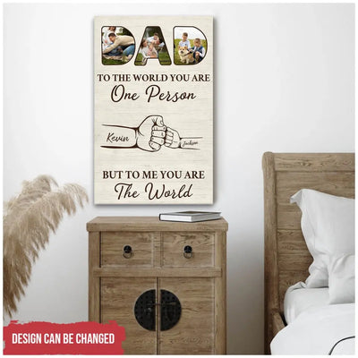 To The World You Are One Person, But To Us You Are The World - Personalized Canvas, Gift For Dad, Dad's Gift - CA116